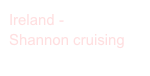 Ireland -
Shannon cruising 